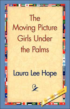 The Moving Picture Girls Under the Palms de Laura Lee Hope