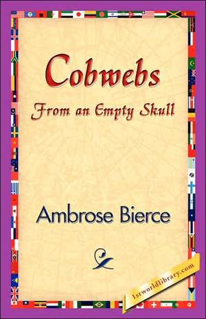 Cobwebs from an Empty Skull de Ambrose Bierce