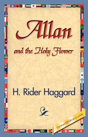 Allan and the Holy Flower de H. Rider Haggard