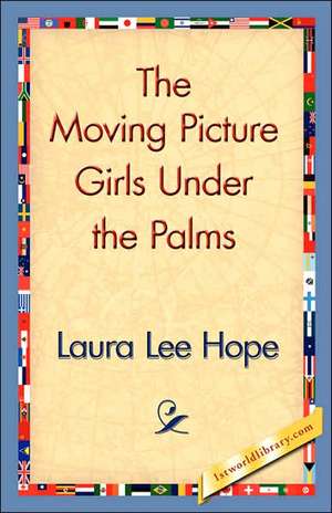 The Moving Picture Girls Under the Palms de Laura Lee Hope