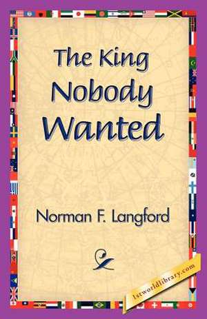 The King Nobody Wanted de Norman Langford