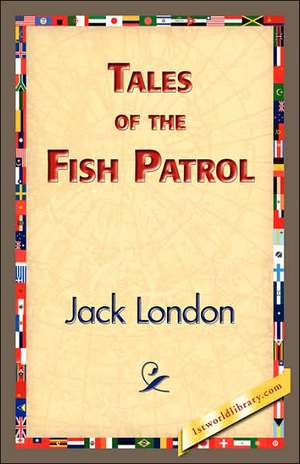 Tales of the Fish Patrol de Jack London