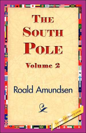 The South Pole, Volume 2 de Roald Amundsen