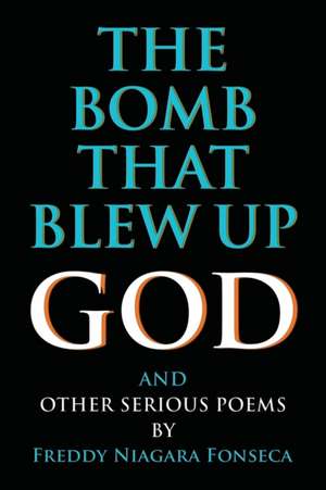 The Bomb That Blew Up God de Freddy Niagara Fonseca