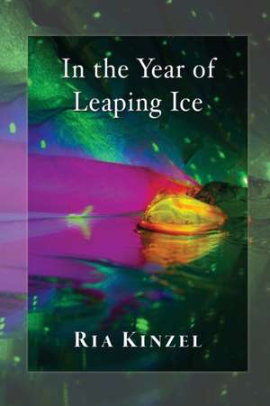 In the Year of Leaping Ice de Ria Kinzel