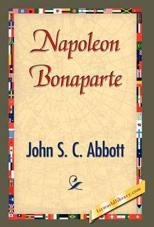 Napoleon Bonaparte de John Stevens Cabot Abbott