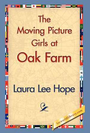 The Moving Picture Girls at Oak Farm de Laura Lee Hope