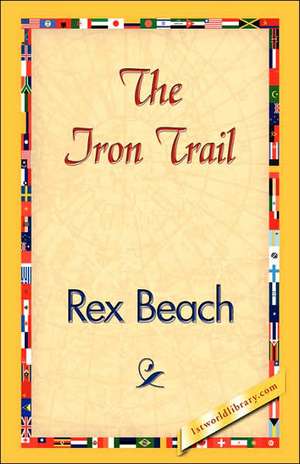 The Iron Trail de Rex Beach