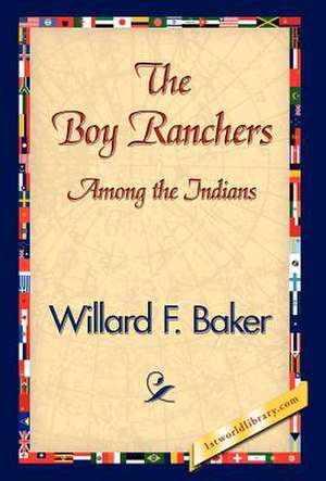 The Boy Ranchers Among the Indians de Willard F. Baker