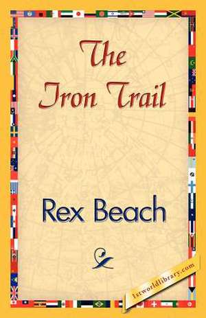 The Iron Trail de Beach Rex Beach