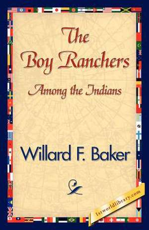 The Boy Ranchers Among the Indians de F. Baker Willard F. Baker