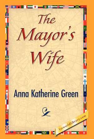 The Mayor's Wife de Anna Katharine Green