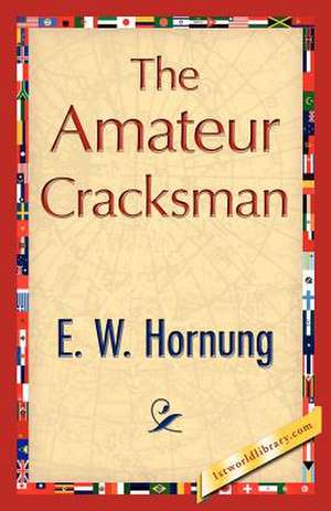 The Amateur Cracksman de Hornung E. W. Hornung