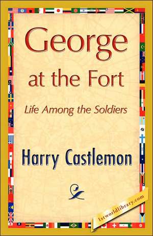 George at the Fort de Castlemon Harry Castlemon