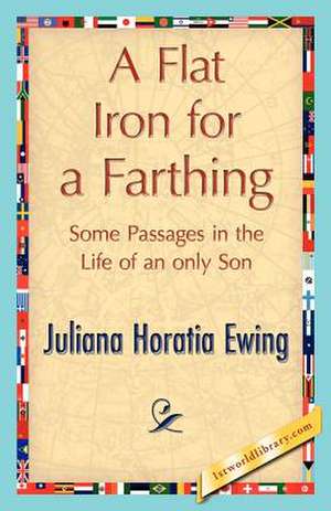 A Flat Iron for a Farthing de Horatia Ewing Juliana Horatia Ewing