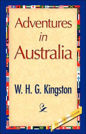 Adventures in Australia de H. G. Kingston W. H. G. Kingston