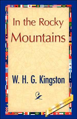 In the Rocky Mountains de H. G. Kingston W. H. G. Kingston