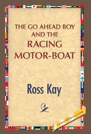 The Go Ahead Boy and the Racing Motor-Boat de Ross Kay