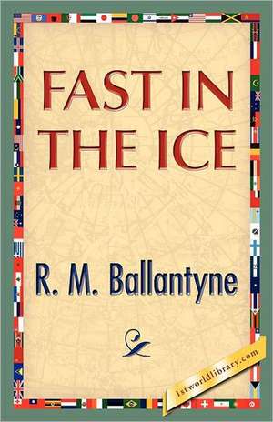 Fast in the Ice de R. M. Ballantyne