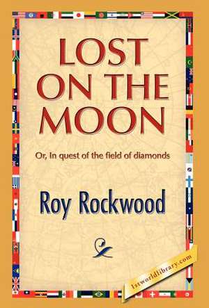 Lost on the Moon de Roy Rockwood