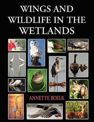 Wings and Wildlife in the Wetlands de Annette Boelk