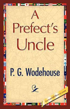 A Prefect's Uncle de P. G. Wodehouse