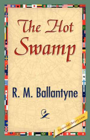 The Hot Swamp de M. Ballantyne R. M. Ballantyne