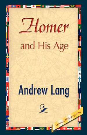 Homer and His Age de Andrew Lang