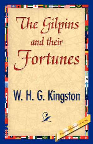 The Gilpins and Their Fortunes de William H. G. Kingston