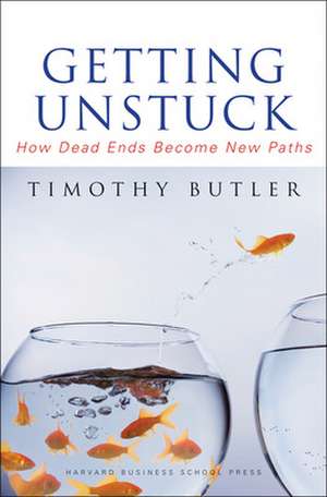 Getting Unstuck: How Dead Ends Become New Paths de Timothy Butler