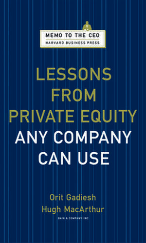 Lessons from Private Equity Any Company Can Use: Changing the Rules of Competition by Radically Innovating What Things Mean de Orit Gadiesh