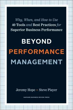 Beyond Performance Management: HBR Bestseller: Why, When, and How to Use 40 Tools and Best Practices for Superior Business Performance de Jeremy Hope