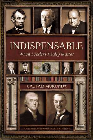 Indispensable: When Leaders Really Matter de Gautam Mukunda