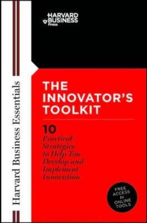 Innovator's Toolkit: 10 Practical Strategies to Help You Develop and Implement Innovation de Harvard Business School Press