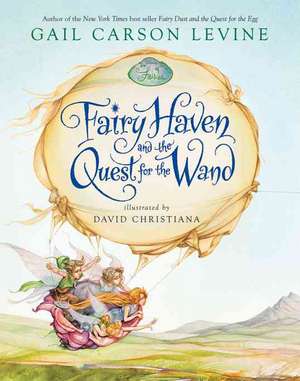 Fairy Haven and the Quest for the Wand de Gail Carson Levine