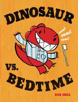 Dinosaur vs. Bedtime de Bob Shea