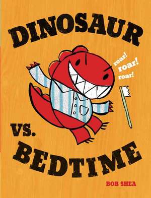 Shea, B: Dinosaur vs. Bedtime