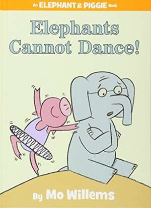 Elephants Cannot Dance! (An Elephant and Piggie Book) de Mo Willems