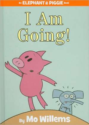 I Am Going! (An Elephant and Piggie Book) de Mo Willems