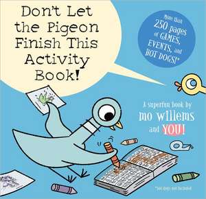 Don't Let the Pigeon Finish This Activity Book! de Mo Willems