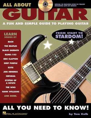 All about Guitar: A Fun and Simple Guide to Playing Guitar [With CD Includes Over 50 Tracks/Lots of Great Songs] de Tom Kolb