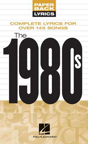 The 1980s: Complete Lyrics for Over 145 Songs de Hal Leonard Publishing Corporation