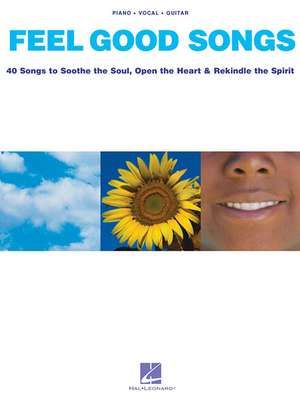 Feel Good Songs: 40 Songs to Soothe the Soul, Open the Heart & Rekindle the Spirit de Hal Leonard Publishing Corporation