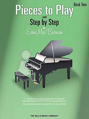 Pieces to Play - Book 2: Piano Solos Composed to Correlate Exactly with Edna Mae Burnam's Step by Step de Edna Mae Burnam