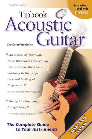 Acoustic Guitar: The Complete Guide de Hugo Pinksterboer