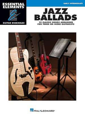 Jazz Ballads - 15 Classic Songs Arranged for Three or More Guitarists: Essential Elements Guitar Ensembles Early Intermediate Level de Hal Leonard Corp