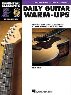 Daily Guitar Warm-Ups: Physical and Musical Exercises to Help Maximize Practice Time de Tom Kolb