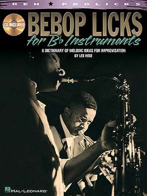 Bebop Licks: A Dictionary of Melodic Ideas for Improvisation [With CD (Audio)] de Les Wise