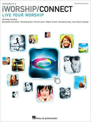 Integrity's Iworship/Connect Songbook: Live Your Worship de Hal Leonard Publishing Corporation