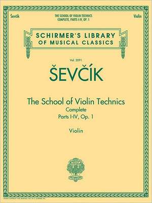 The School of Violin Technics Complete, Op. 1 de Otakar Sevcik